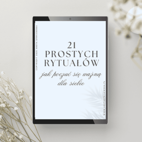 EBOOK - 21 PROSTYCH RYTUAŁÓW. JAK POCZUĆ SIĘ WAŻNĄ DLA SIEBIE?
